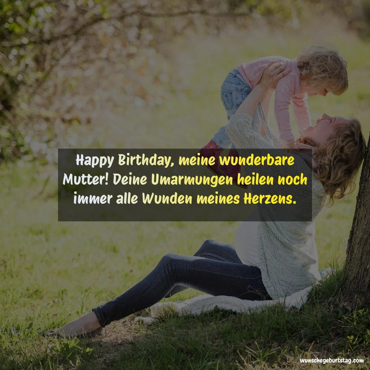 Happy Birthday, meine wunderbare Mutter! Deine Umarmungen heilen noch immer alle Wunden meines Herze - Geburtstagswünsche Mutter