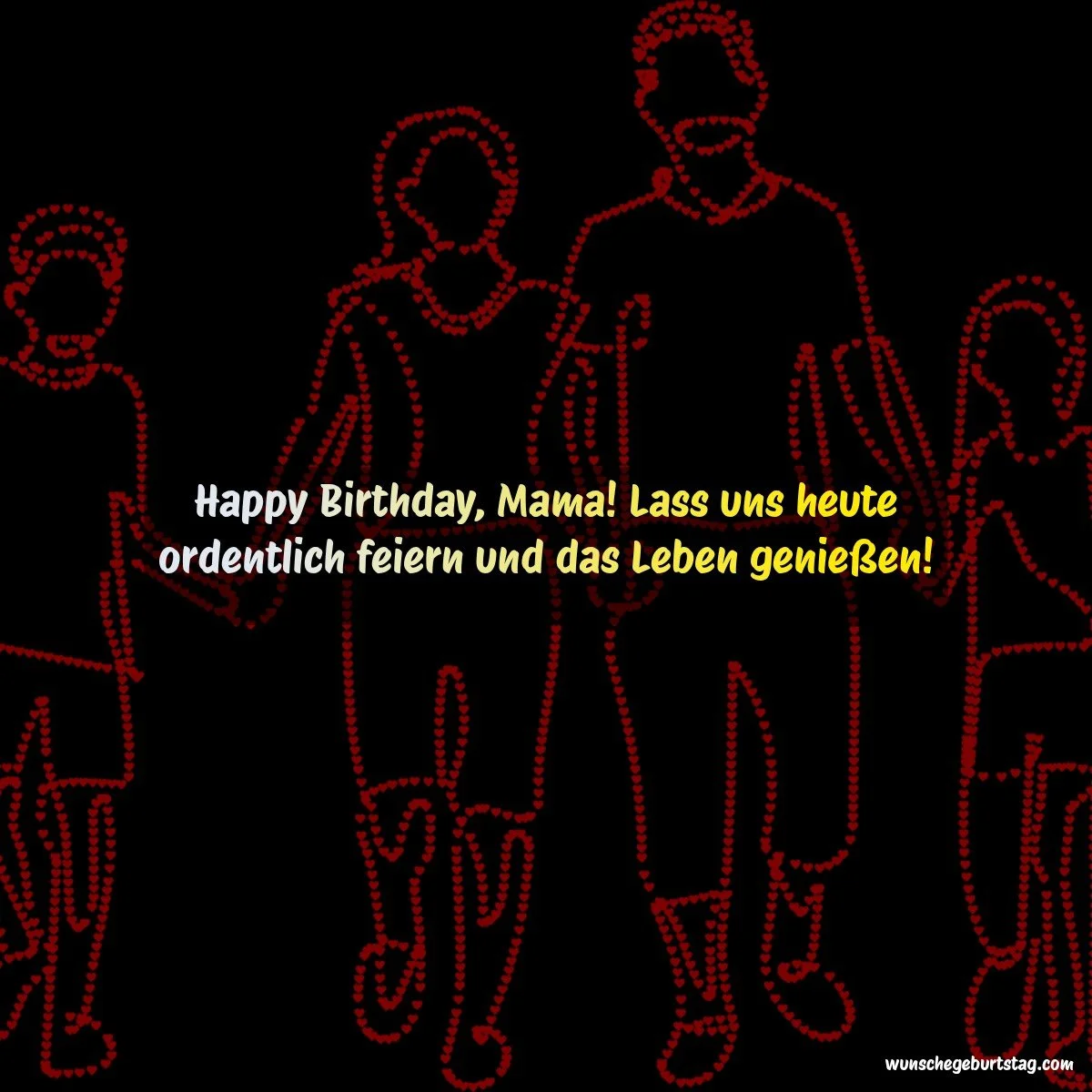 Happy Birthday, Mama! Lass uns heute ordentlich feiern und das Leben genießen! - Geburtstagswünsche Mutter