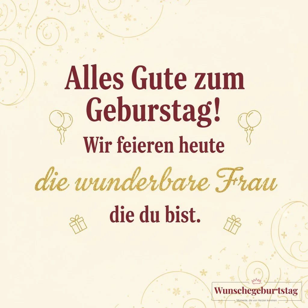Alles Gute zum Geburtstag! Wir feiern heute die wunderbare Frau, die du bist.