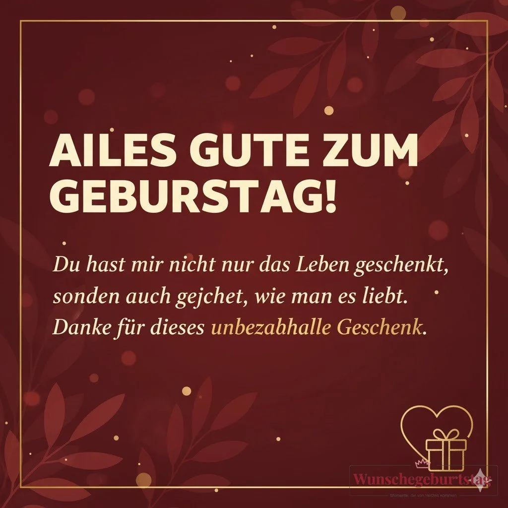 Alles Gute zum Geburtstag! Du hast mir nicht nur das Leben geschenkt, sondern auch gezeigt, wie man  - Geburtstagswünsche Mutter