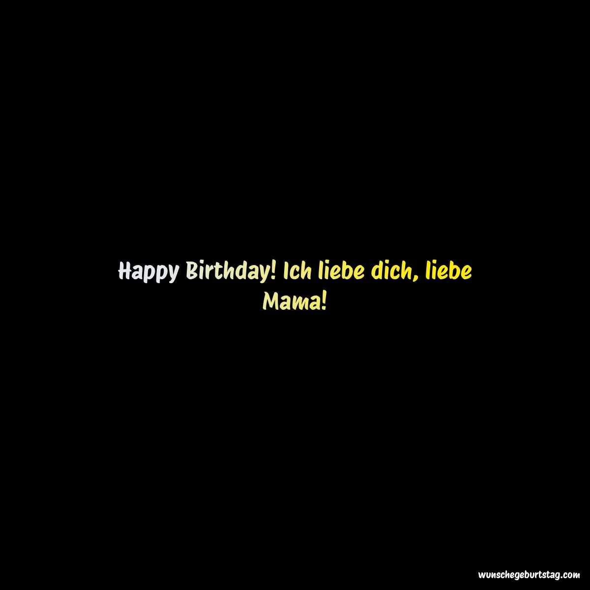 Happy Birthday! Ich liebe dich, liebe Mama! - Geburtstagswünsche Mutter